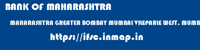 BANK OF MAHARASHTRA  MAHARASHTRA GREATER BOMBAY MUMBAI VILEPARLE WEST, MUMBAI  ifsc code